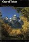 [Gutenberg 55414] • Grand Teton · A Guide to Grand Teton National Park, Wyoming